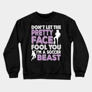 Don't Let The Pretty Face Fool You Women Girls Soccer Crewneck Sweatshirt